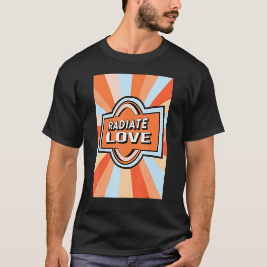 Radiate Love rainbow happiness hippies quote 1 T-Shirt (Vorderseite)