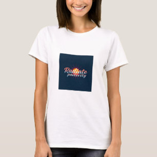 Radiate Positivity - Empowerment des T - Shirt von