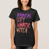 Radical Left Lunatic Witch Funny Halloween Feminis T-Shirt (Vorderseite)