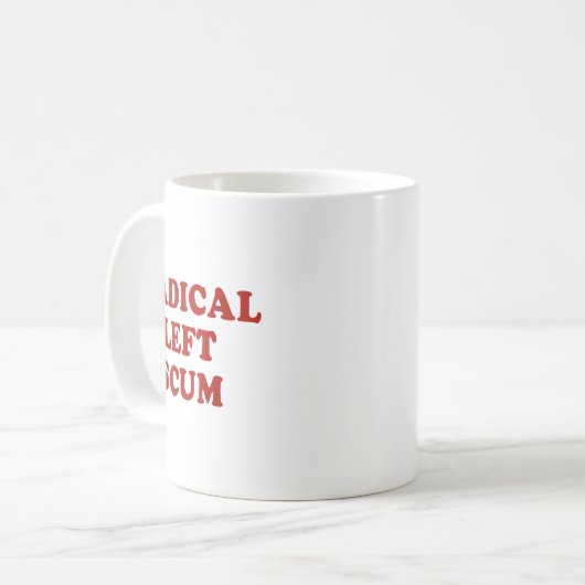 Radical Left S Funny Sarcastic Quote  Kaffeetasse (Vorderseite Links)