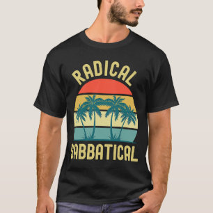 Radical Sabbatical Professor Sabbatical Gap Year T-Shirt