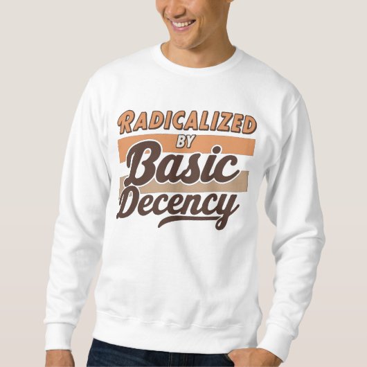 Radicalized By Basic Decency Quote design Sweatshirt (Vorderseite)