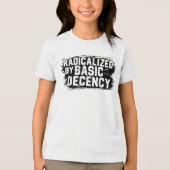 Radicalized By Basic Decency Quote Tri-Blend Shirt (Vorderseite)