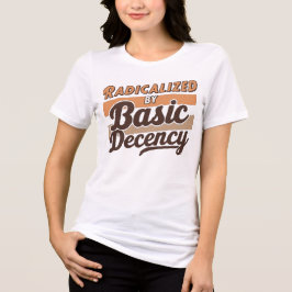 Radicalized By Basic Decency Quote Tri-Blend Shirt