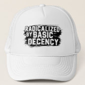 Radicalized By Basic Decency Quote Truckerkappe (Vorderseite)