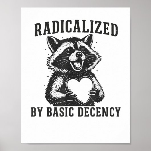 Radicalized By Basic Decency Resistance Funny Racc Poster (Vorne)