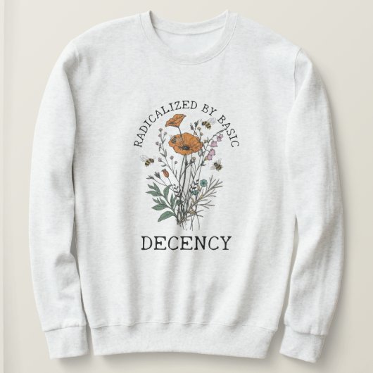 Radicalized By Basic Decency Sweatshirt (Design vorne)