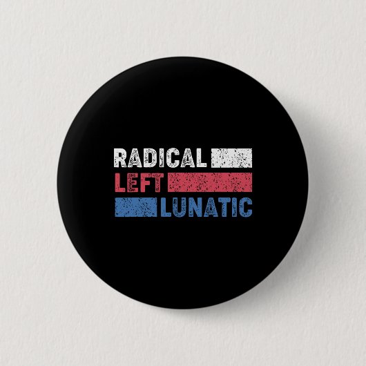 Radikal Verlassen Lunatic Anti Trump Funny Democra Button (Vorderseite)