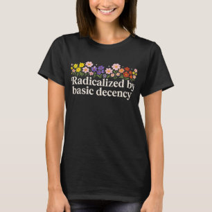 radikalisiert durch Anstand und Funny T-Shirt