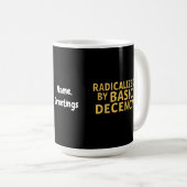 Radikalisiert durch "Basic Decency Women's Funny T Kaffeetasse (VorderseiteRechts)