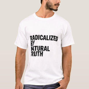 Radikalisiert durch die natürliche Wahrheit erwach T-Shirt