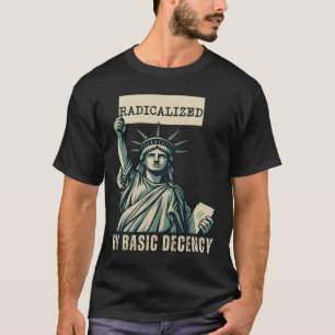 Radikalisiert durch einen Anstand gegen Trump T-Shirt