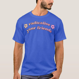 Radikalisierung für Ihre Freunde1 T-Shirt