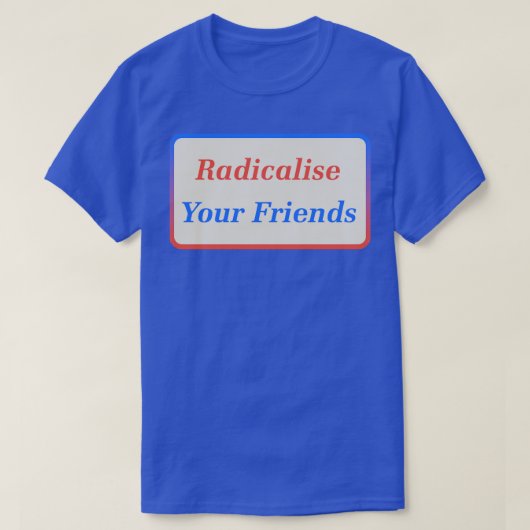 Radikalisierung für Ihre Freunde2 T-Shirt (Design vorne)