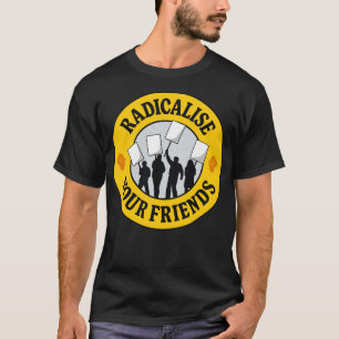Radikalisierung Ihrer Freunde T-Shirt