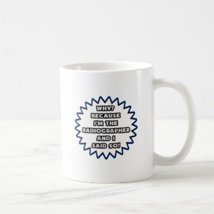Radiographin .. Weil ich das gesagt habe Kaffeetasse