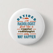 Radiologe Radiology Rentirement Happier Button (Vorderseite)