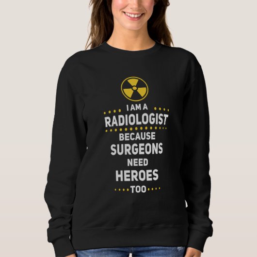 Radiologen Chirurgen brauchen Helden auch Radiolog Sweatshirt (Vorderseite)