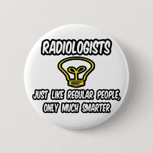 Radiologen... Regelmäßige Leute, nur klüger Button