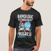Radiologic Technologist In Progress Trainee Studen T-Shirt (Vorderseite)
