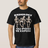RADIOLOGIE - SIE POSE, DIE WIR EXPOSITIEREN. T-Shirt (Vorderseite)