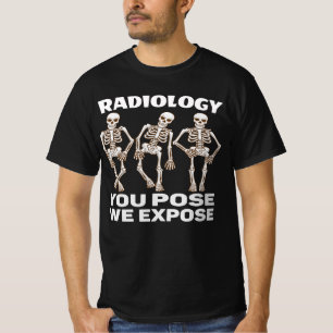 RADIOLOGIE - SIE POSE, DIE WIR EXPOSITIEREN. T-Shirt