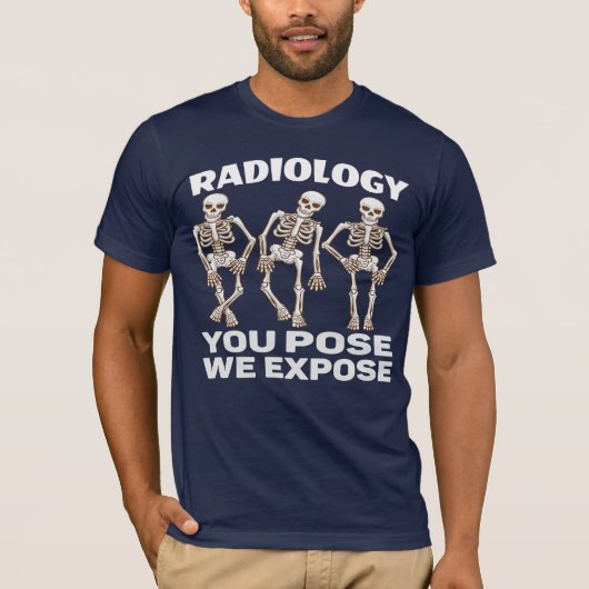 RADIOLOGIE - SIE POSE, DIE WIR EXPOSITIEREN. T-Shirt (Vorderseite)