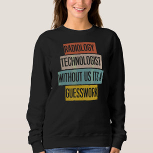 Radiologie-Technologe ohne uns Es ist ein Ratschla Sweatshirt
