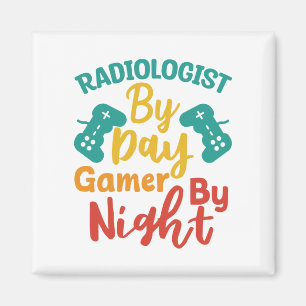 Radiologin by Day Gamer by Night Magnet