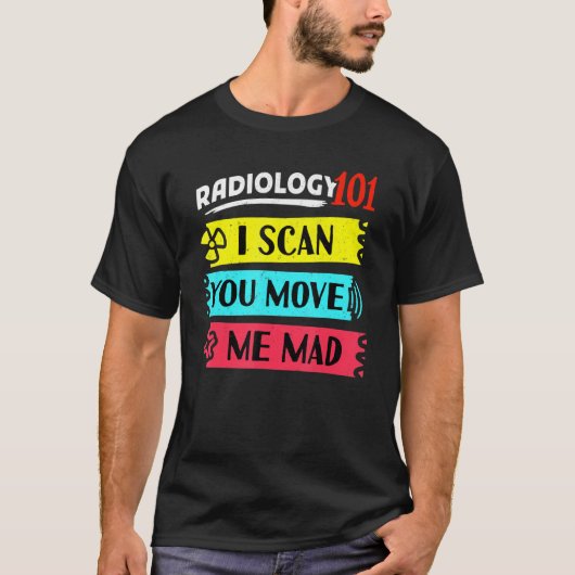Radiology 101 Mri X-Ray Krass Tech Med Scan Radiol T-Shirt (Vorderseite)