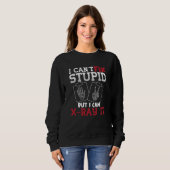 Radiology Tech I Can't Fix Stupid Technologist Sweatshirt (Vorne ganz)