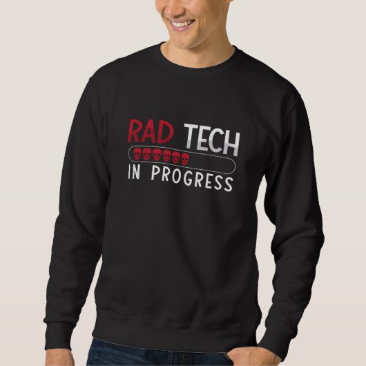 Radiology Tech Rad Tech In Progress Technologist Sweatshirt (Vorderseite)