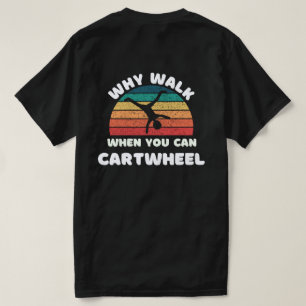 Radschlag Warum laufen, wenn man Rad schlagen kann T-Shirt