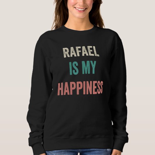 Rafael Is My Happiness Sweatshirt (Vorderseite)