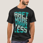 Raft More, Worry Less T-Shirt (Vorderseite)