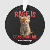 Rage verzehrt mich Niedlich Kitten Cat, Funny Feli Ornament (Vorderseite)
