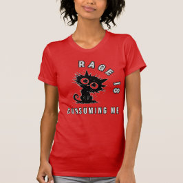 Rage verzehrt mich T-Shirt