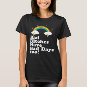 Rainbow Bad Btches haben schlechte Tage zu trendig T-Shirt