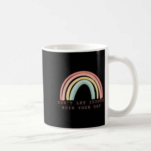 Rainbow Don’t Let Idiots Ruin Your Day Happy Insra Kaffeetasse (Rechts)