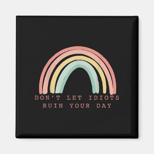 Rainbow Don’t Let Idiots Ruin Your Day Happy Insra Magnet (Vorne)