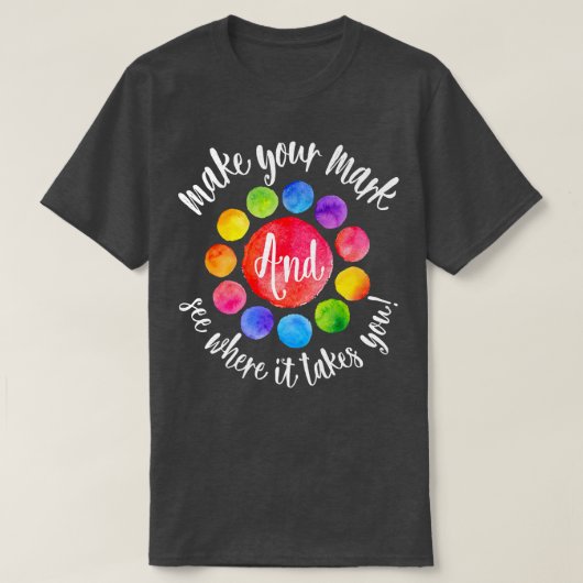 Rainbow Dot Day Make Your Mark See Where It Takes  T-Shirt (Design vorne)