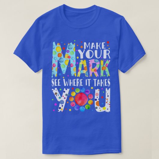 Rainbow Dot Day Make Your Mark See Where It Takes  T-Shirt (Design vorne)