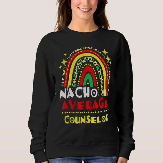 Rainbow Nacho Average Counselor Cinco De Mayo Mexi Sweatshirt (Vorderseite)