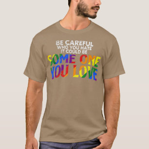 Rainbow Sei vorsichtig, wer du hasst Stolz Ally Ga T-Shirt