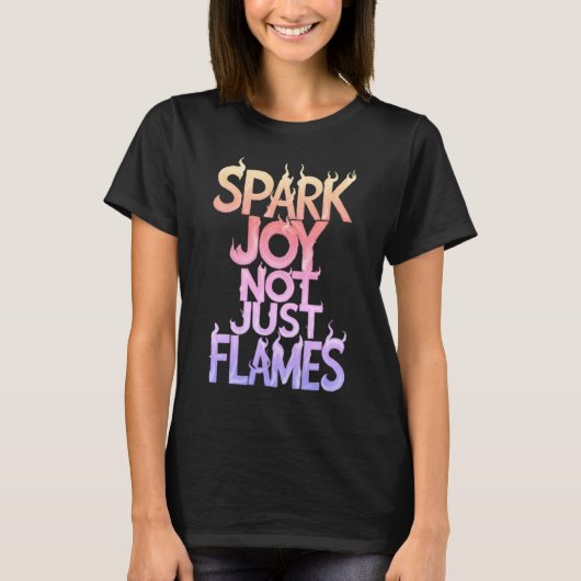 Rainbow Spark Joy, nicht nur Flammen T-Shirt (Vorderseite)