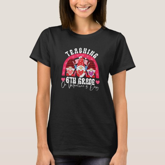 Rainbow Teaching 6TH GRADE On Valentine's Day Teac T-Shirt (Vorderseite)