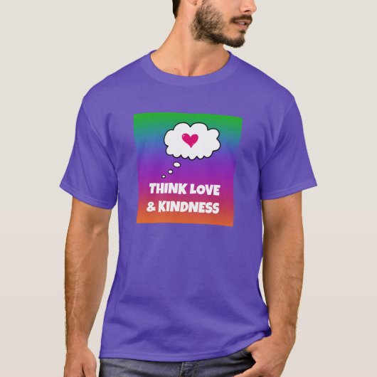 Rainbow Think Liebe and Kindness T - Shirt (Vorderseite)