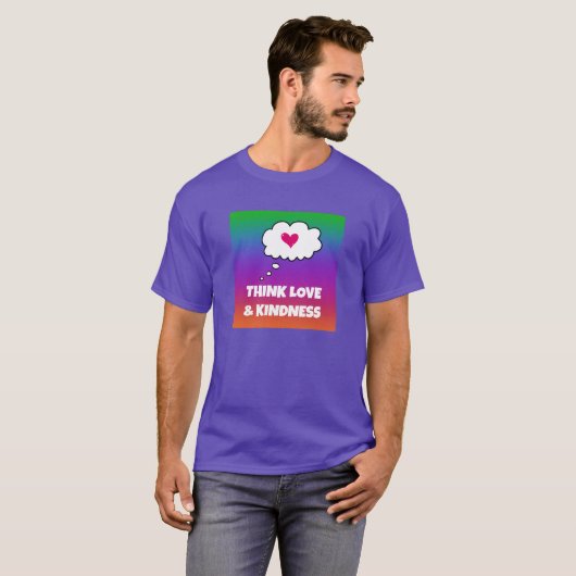 Rainbow Think Liebe and Kindness T - Shirt (Vorne ganz)