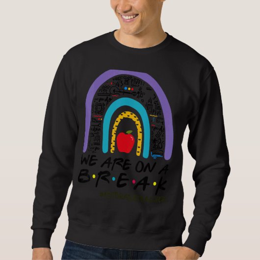 Rainbow wir sind auf einer Pause 1. Klasse Lehrer Sweatshirt (Vorderseite)