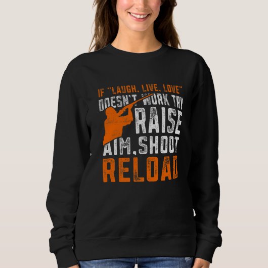 Raise Aim Shoot Reload Trap Shooting Sweatshirt (Vorderseite)